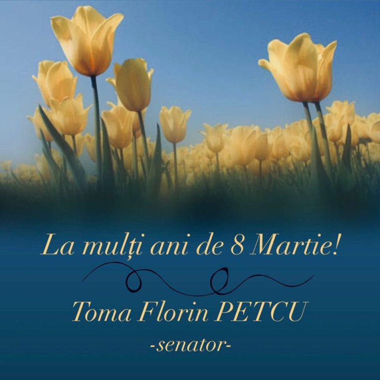 Mesajul Senatorului PNL, Toma Florin Petcu, de Ziua Femeii!