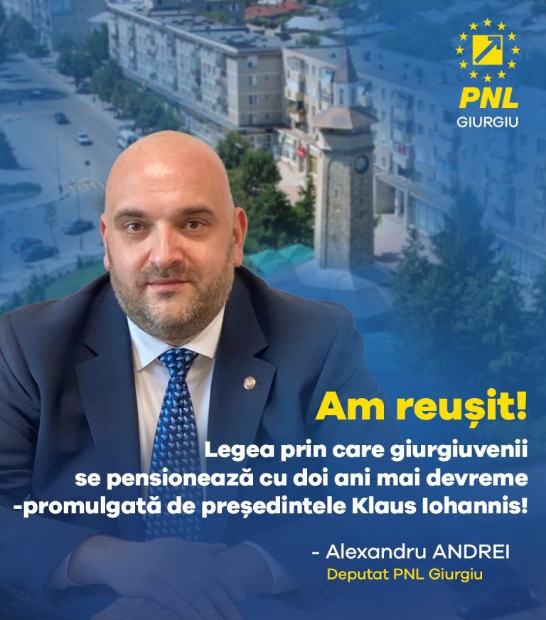 Deputatul Alexandru ANDREI: „Președintele Iohannis a promulgat legea care prevede pensionarea cu 2 ani mai devreme a Giurgiuvenilor!”