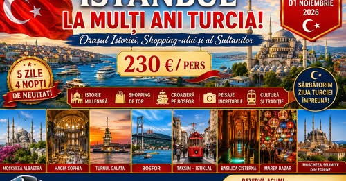Vacanță  în ISTANBUL – Orașul istoriei și al sultanilor :  28.10 – 01.11.2026